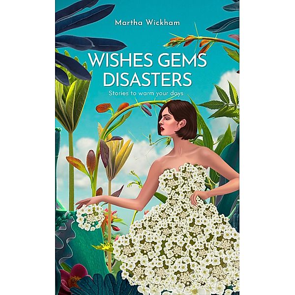 Wishes, Gems, Disasters, Martha Wickham