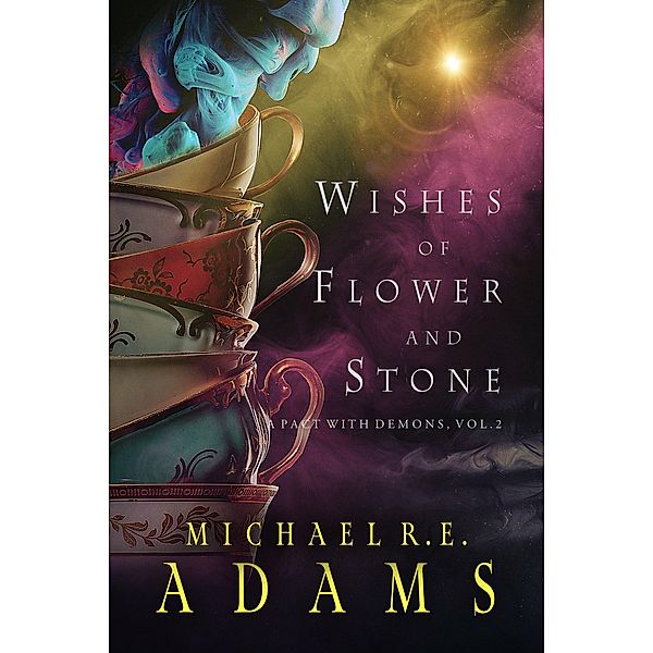 Wishes of Flower and Stone (A Pact with Demons, Vol. 2) / A Pact with Demons, Michael R. E. Adams