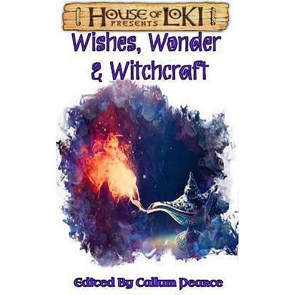 Wishes, Wonder & Witchcraft / House of Loki Presents Bd.4, Callum Pearce, Lynne Philips, Nick Wilkinson