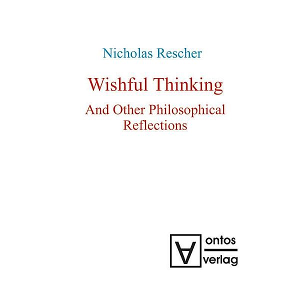 Wishful Thinking And Other Philosophical Reflections, Nicholas Rescher