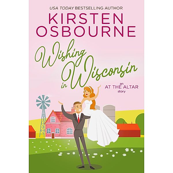 Wishing in Wisconsin (At the Altar, #3) / At the Altar, Kirsten Osbourne