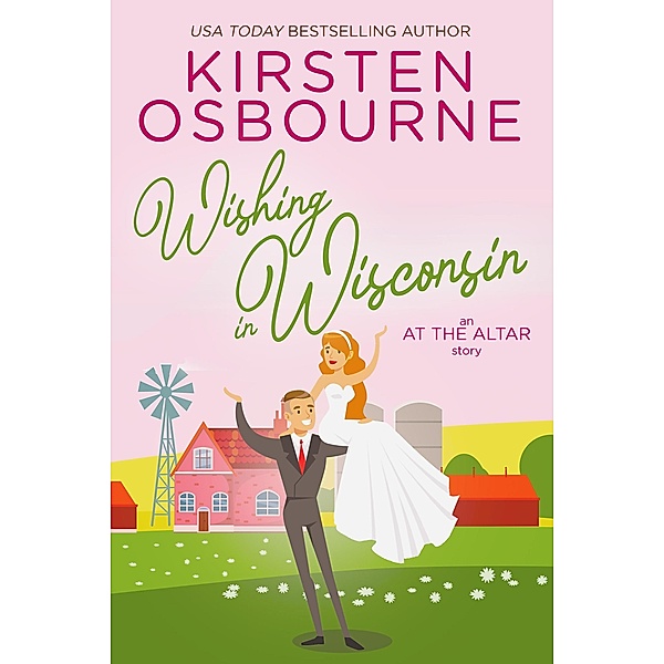 Wishing in Wisconsin (At the Altar, #3) / At the Altar, Kirsten Osbourne