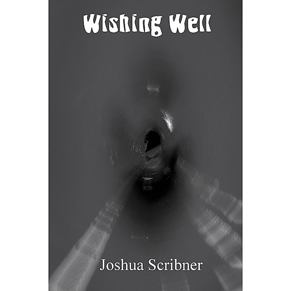Wishing Well / Joshua Scribner, Joshua Scribner