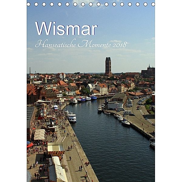 Wismar - Hanseatische Momente (Tischkalender 2018 DIN A5 hoch) Dieser erfolgreiche Kalender wurde dieses Jahr mit gleich, Holger Felix