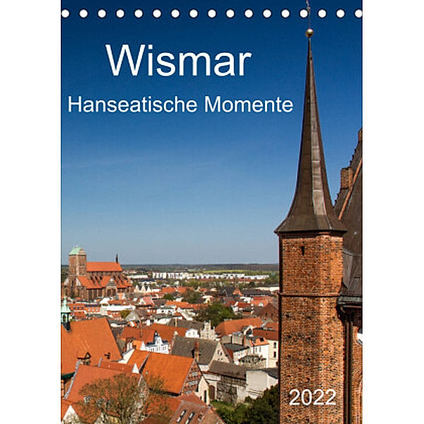 Wismar - Hanseatische Momente (Tischkalender 2022 DIN A5 hoch), Holger Felix