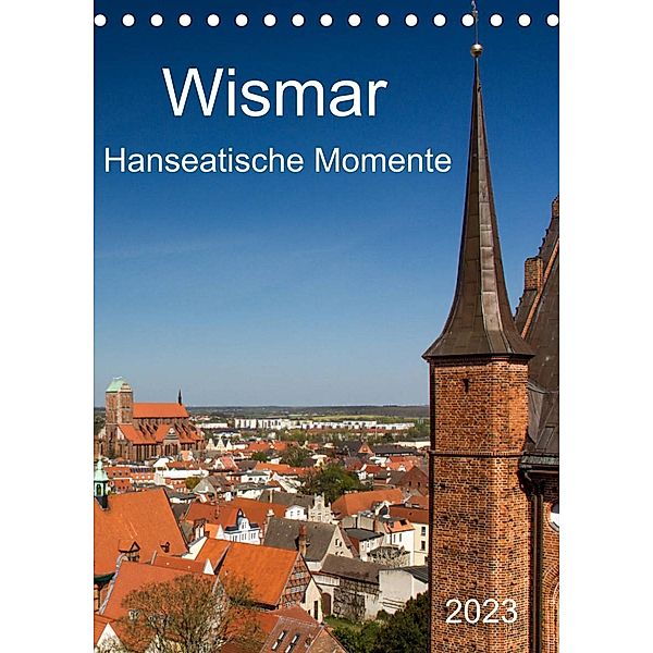 Wismar - Hanseatische Momente (Tischkalender 2023 DIN A5 hoch), Holger Felix