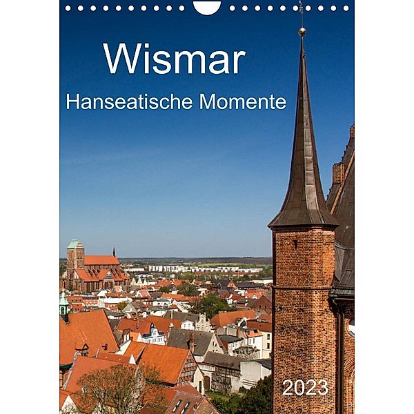 Wismar - Hanseatische Momente (Wandkalender 2023 DIN A4 hoch), Holger Felix