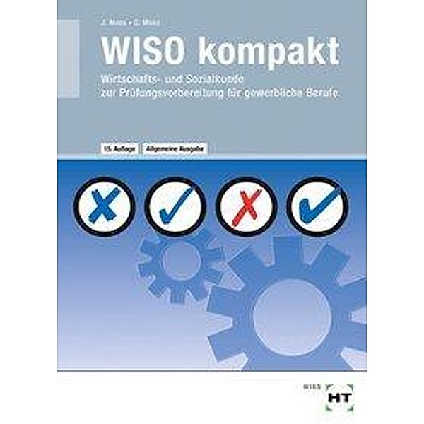 WISO kompakt - Wirtschafts- und Sozialkunde zur Prüfungsvorbereitung für gewerbliche Berufe, Allgemeine Ausgabe, Christine Moos, Josef Moos