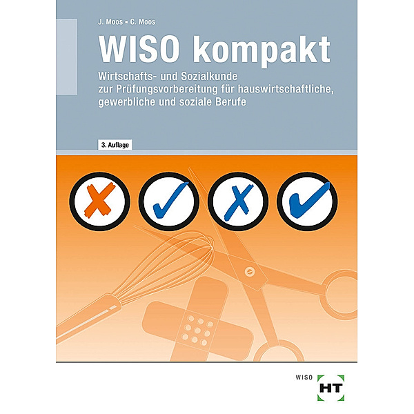 WISO kompakt / WISO kompakt - Wirtschafts- und Sozialkunde zur Prüfungsvorbereitung für hauswirtschaftliche, gewerbliche und soziale Berufe, Christine Moos, Josef Moos
