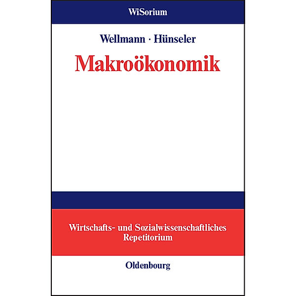 WiSorium, Wirtschafts- und Sozialwissenschaftliches Repetitorium / Makroökonomik, Andreas Wellmann, Jürgen Hünseler