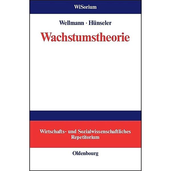 WiSorium, Wirtschafts- und Sozialwissenschaftliches Repetitorium / Wachstumstheorie, Andreas Wellmann, Jürgen Hünseler