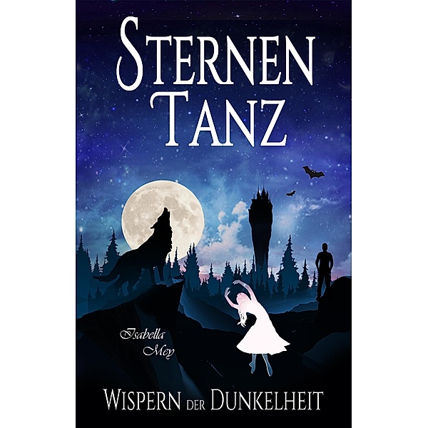 Wispern der Dunkelheit / Sternentanz Bd.3, Isabella Mey