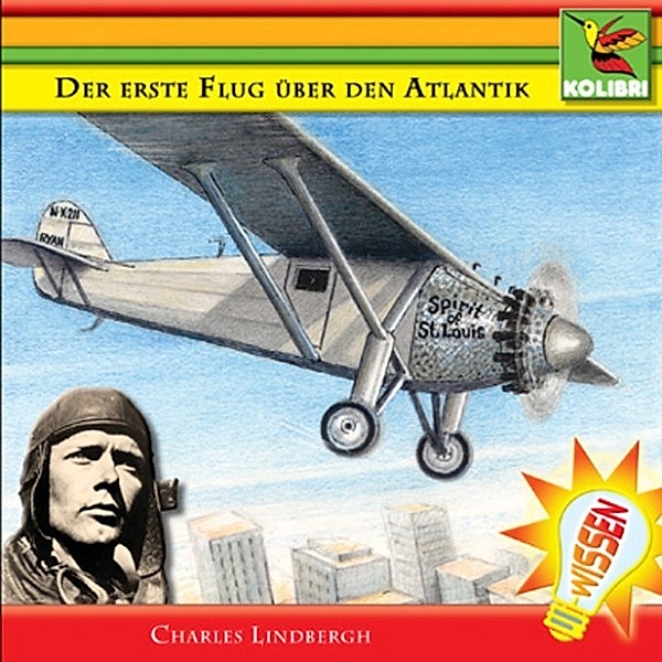 Wissen - Der erste Flug über den Atlantik - Charles Lindbergh, Brita Subklew