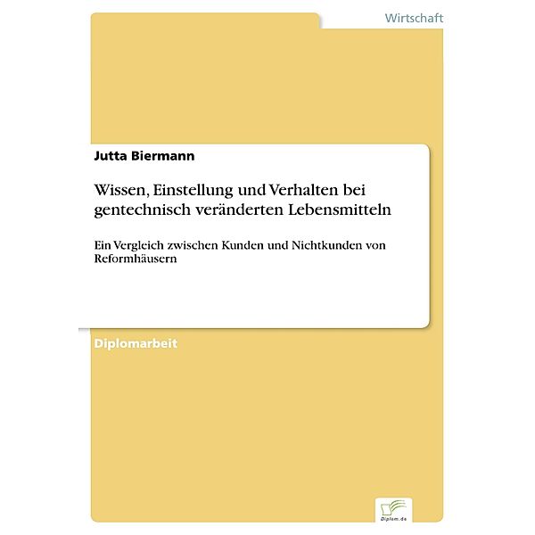 Wissen, Einstellung und Verhalten bei gentechnisch veränderten Lebensmitteln, Jutta Biermann