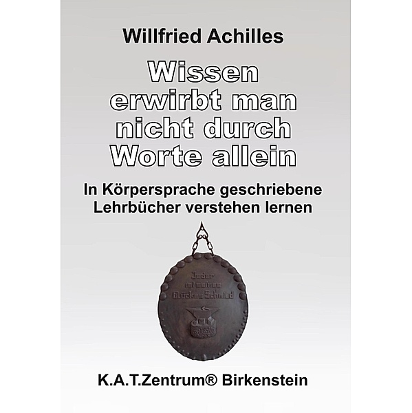 Wissen erwirbt man nicht durch Worte allein, Willfried Achilles