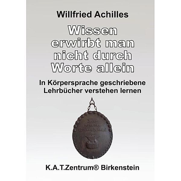 Wissen erwirbt man nicht durch Worte allein, Willfried Achilles