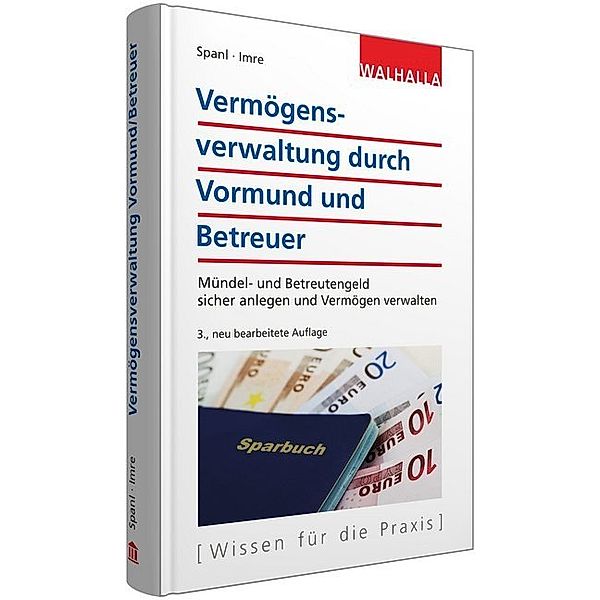 Wissen für die Praxis / Vermögensverwaltung durch Vormund und Betreuer, Reinhold Spanl, Andrea Imre