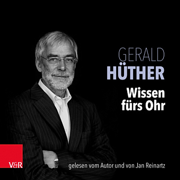 Wissen fürs Ohr, 4 Audio-CDs, Gerald Hüther