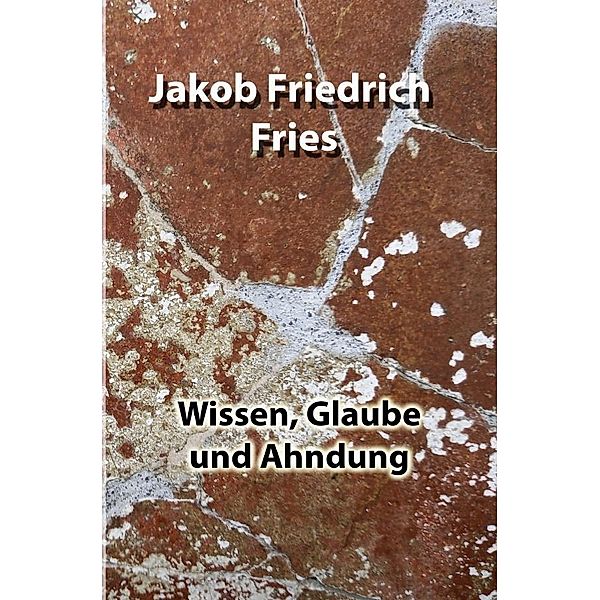 Wissen, Glaube und Ahndung, Jakob Friedrich Fries