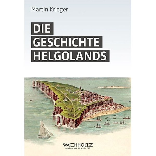 Wissen im Norden / Die Geschichte Helgolands, Martin Krieger
