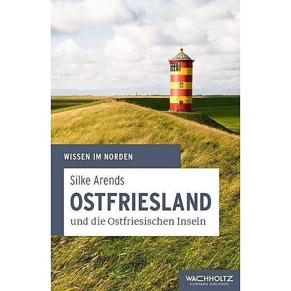 Wissen im Norden / Ostfriesland und die Ostfriesischen Inseln, Silke Arends