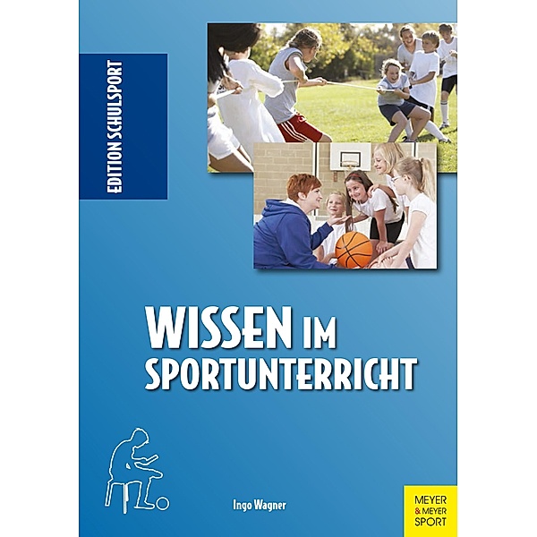 Wissen im Sportunterricht / Edition Schulsport Bd.31, Ingo Wagner