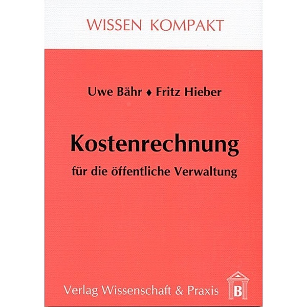 Wissen Kompakt / Kostenrechnung für die öffentliche Verwaltung., Fritz Hieber, Uwe Bähr