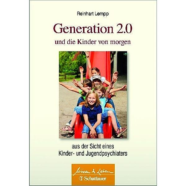 Wissen & Leben / Generation 2.0 und die Kinder von morgen, Reinhart G. E. Lempp