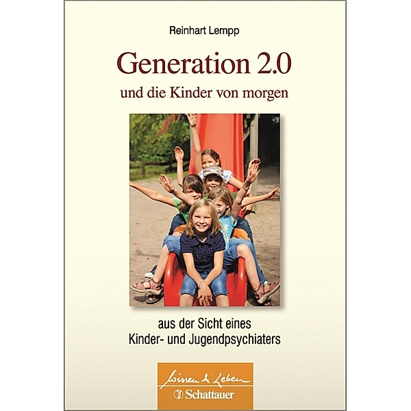 Wissen & Leben: Generation 2.0 und die Kinder von morgen, Reinhart Lempp