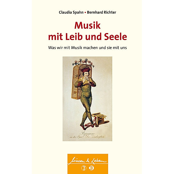 Wissen & Leben: Musik mit Leib und Seele, Claudia Spahn, Bernhard Richter