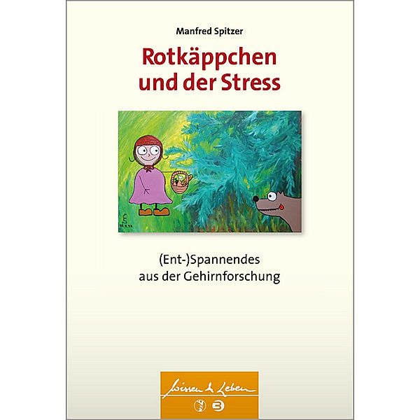 Wissen & Leben / Rotkäppchen und der Stress, Manfred Spitzer