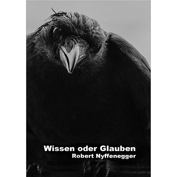 Wissen oder Glauben, Robert Nyffenegger