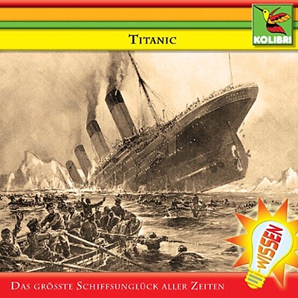 Wissen - Titanic - Das größte Schiffsunglück aller Zeiten, Brita Subklew, Christine Maria Becker