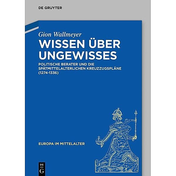 Wissen über Ungewisses / Europa im Mittelalter Bd.43, Gion Wallmeyer