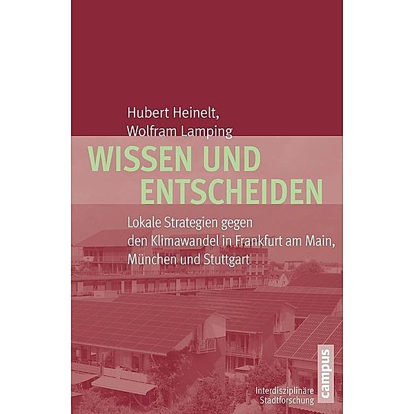 Wissen und Entscheiden / Interdisziplinäre Stadtforschung Bd.20, Hubert Heinelt, Wolfram Lamping