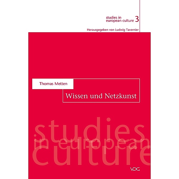 Wissen und Netzkunst / studies in european culture Bd.3, Thomas Metten