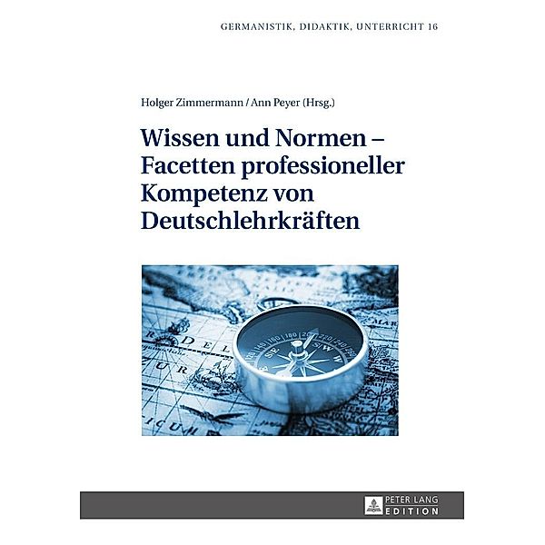 Wissen und Normen - Facetten professioneller Kompetenz von Deutschlehrkraeften