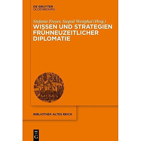 Wissen und Strategien frühneuzeitlicher Diplomatie / Bibliothek Altes Reich Bd.27