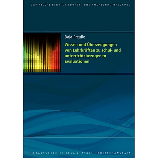 Wissen und Überzeugungen von Lehrkräften zu schul- und unterrichtsbezogenen Evaluationen, Daja Preuße