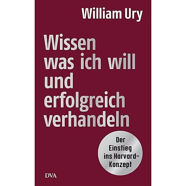 Wissen, was ich will, und erfolgreich verhandeln, William Ury