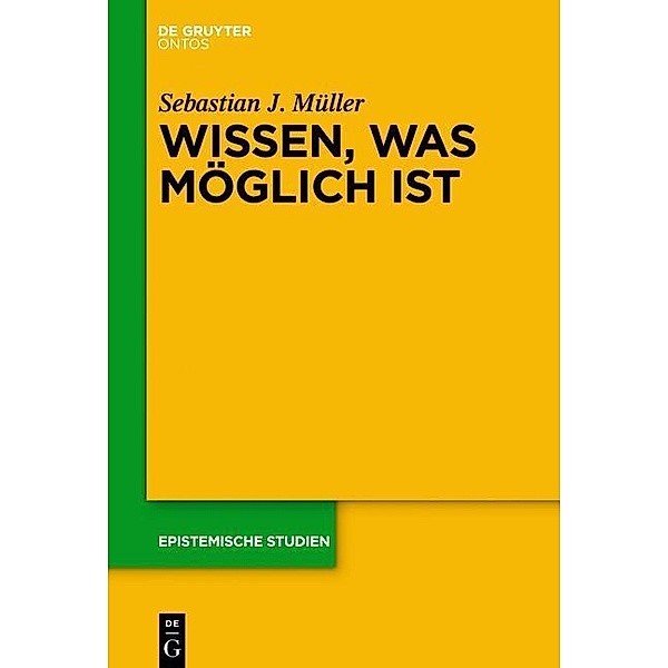 Wissen, was möglich ist / Epistemische Studien Bd.28, Sebastian J. Müller