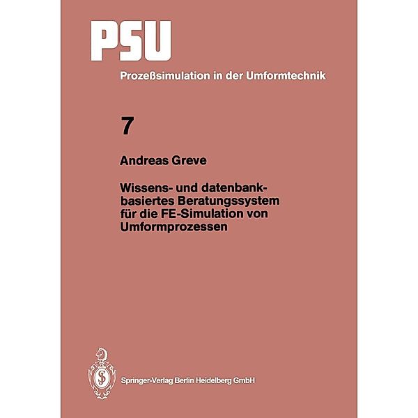 Wissens- und datenbankbasiertes Beratungssystem für die FE-Simulation von Umformprozessen / PSU Prozesssimulation in der Umformtechnik Bd.7, Andreas Greve