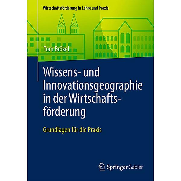 Wissens- und Innovationsgeographie in der Wirtschaftsförderung; ., Tom Brökel