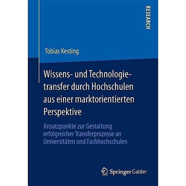 Wissens- und Technologietransfer durch Hochschulen aus einer marktorientierten Perspektive, Tobias Kesting