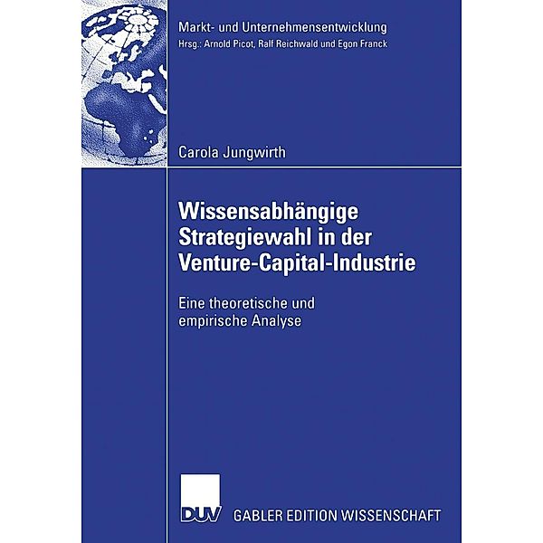 Wissensabhängige Strategiewahl in der Venture-Capital-Industrie / Markt- und Unternehmensentwicklung Markets and Organisations, Carola Jungwirth