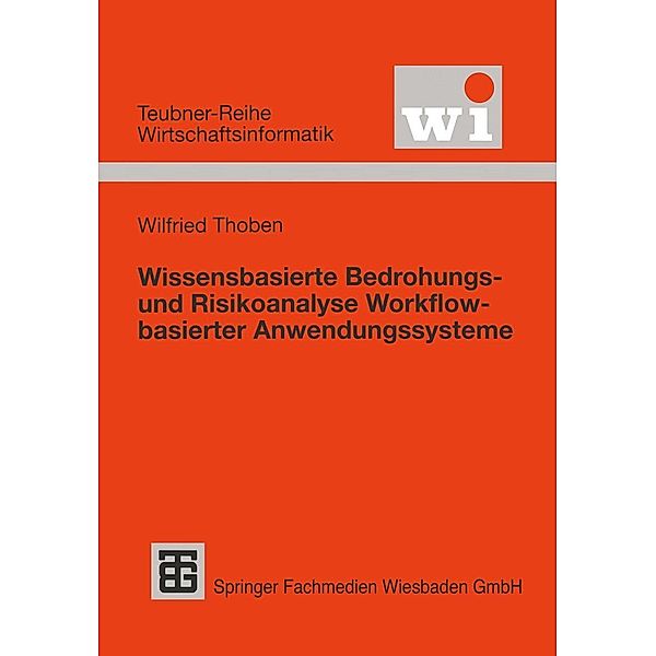 Wissensbasierte Bedrohungs- und Risikoanalyse Workflow-basierter Anwendungssysteme / Teubner Reihe Wirtschaftsinformatik, Wilfried Thoben
