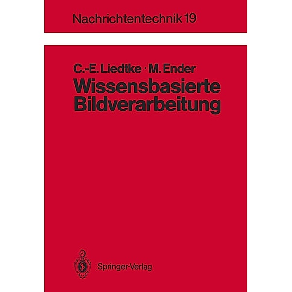 Wissensbasierte Bildverarbeitung / Nachrichtentechnik Bd.19, Claus-E. Liedtke, Manfred Ender