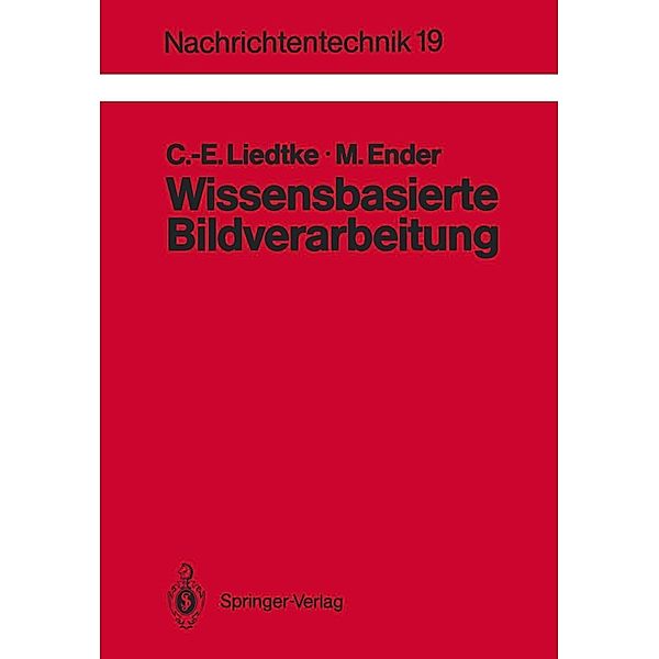 Wissensbasierte Bildverarbeitung / Nachrichtentechnik Bd.19, Claus-E. Liedtke, Manfred Ender