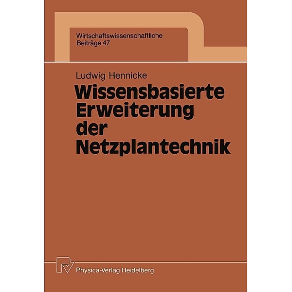 Wissensbasierte Erweiterung der Netzplantechnik / Wirtschaftswissenschaftliche Beiträge Bd.47, Ludwig H. Hennicke