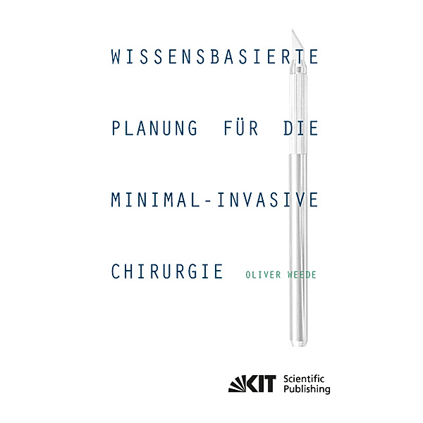 Wissensbasierte Planung für die minimal-invasive Chirurgie, Oliver Weede